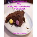 Cake Desserts and Icing and Frostings for Cakes: Every recipe or page has space for notes, 41 recipes whixh includes cakes and toppings