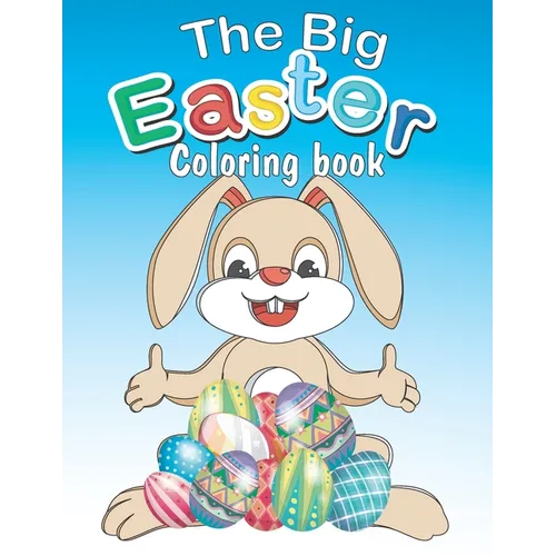 The Big Easter Coloring book: Happy Easter coloring book with 34 Easy and Cute Designs for Children, Holiday Gift For Toddlers And Preschool 2-7