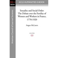 Sexuality and Social Order: The Debate Over the Fertility of Women and Workers in France, 1770-1920