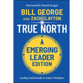 True North, Emerging Leader Edition: Leading Authentically in Today's Workplace