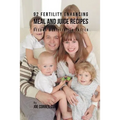 92 Fertility Enhancing Meal and Juice Recipes: Become More Fertile Faster