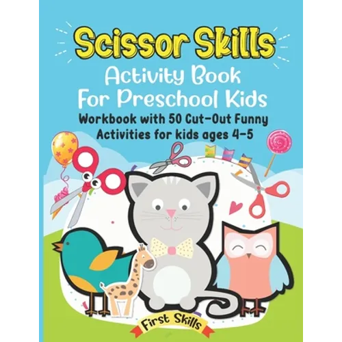 Scissor Skills: Activity Book For Preschool Kids: 50 Cut-Out Funny Activities for preschool kids Ages 4-5. Volume 1.