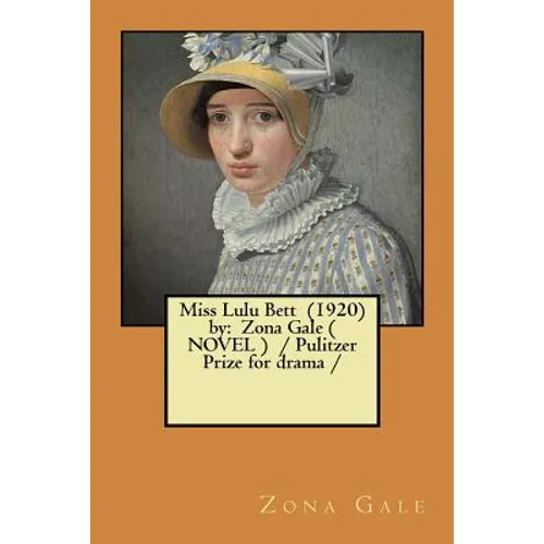 Miss Lulu Bett (1920) by: Zona Gale ( NOVEL ) / Pulitzer Prize for drama /