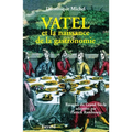 Vatel et la naissance de la gastronomie