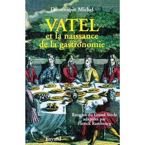 Vatel et la naissance de la gastronomie