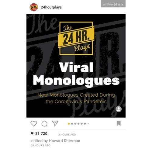 The 24 Hour Plays Viral Monologues: New Monologues Created During the Coronavirus Pandemic