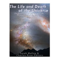 The Life and Death of the Universe: The History of the Big Bang and the Ultimate Fate of the Universe