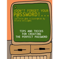 Don't Forget Your Password!: Tips and Tricks for Creating The Perfect Password