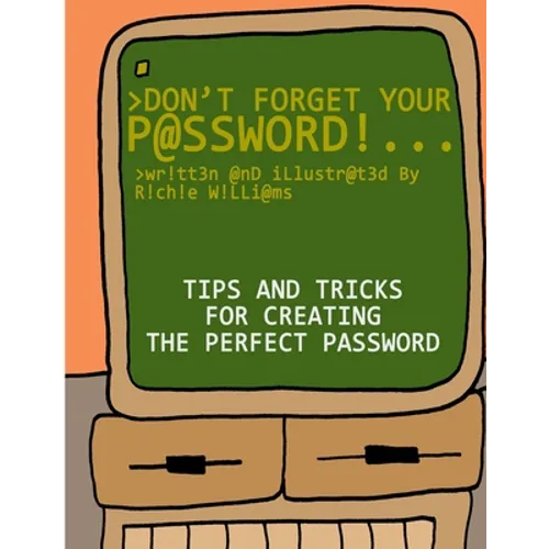 Don't Forget Your Password!: Tips and Tricks for Creating The Perfect Password