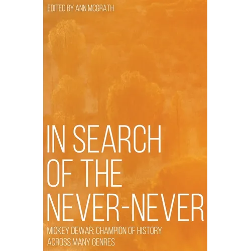 In Search of the Never-Never: Mickey Dewar: Champion of History Across Many Genres