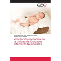 Ventilación mecánica en la Unidad de Cuidados Intensivos Neonatales