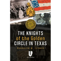 Knights of the Golden Circle in Texas: How a Secret Society Helped Provoke Civil War