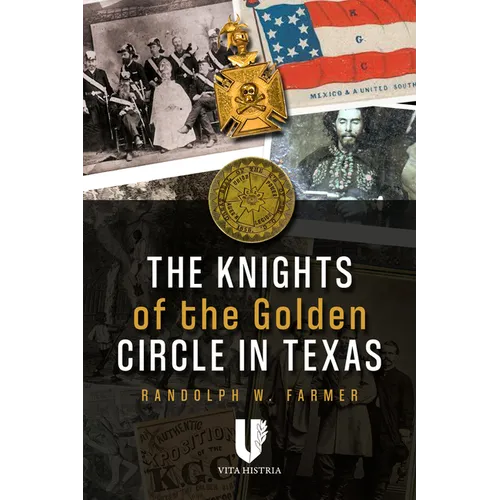 Knights of the Golden Circle in Texas: How a Secret Society Helped Provoke Civil War