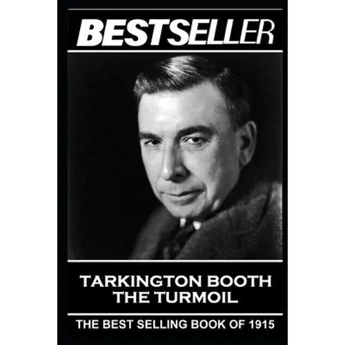 Booth Tarkington - The Turmoil: The Bestseller of 1915