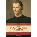 Why Machiavelli Matters: A Guide to Citizenship in a Democracy