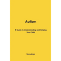 Autism: A Guide to Understanding and Helping Your Child