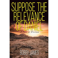 Suppose The Relevance Of Daniel: A Fact or Fiction