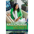 The Millionaire Midwife: 12 Revelations of a Profit Producer