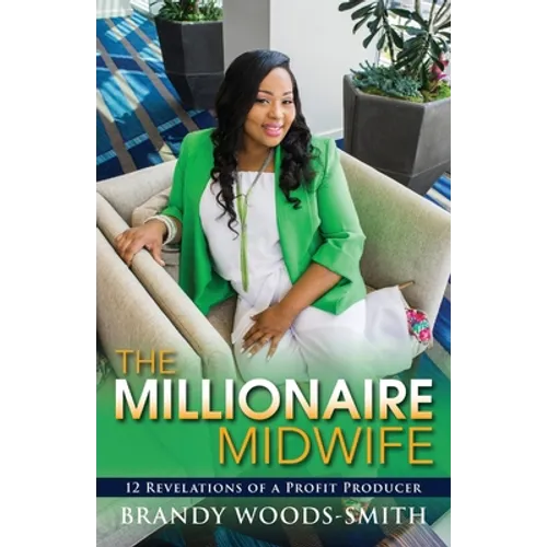 The Millionaire Midwife: 12 Revelations of a Profit Producer