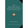 The Mountain Muse: Comprising the Adventures of Daniel Boone and the Power of Virtuous and Refined Beauty