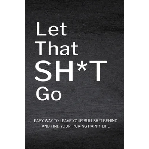 Let That Sh*T Go: Personalized Journal for Men and Women, Mental Health Journal, Self Esteem Workbook, Mindfulness Book, Personal Growth