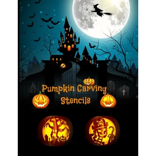 Pumpkin Carving Stencils: Halloween Patterns Templates for Carving Funny and Spooky Faces For All Ages and Skills For kids and adults Easy to Di