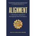 Alignment: A Montessori Approach to Reimagining Work-Life Balance