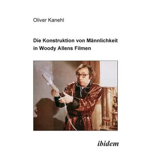Die Konstruktion von Männlichkeit in Woody Allens Filmen.