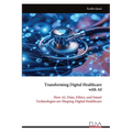 Transforming Digital Healthcare with AI: How AI, Data, Ethics, and Smart Technologies are Shaping Digital Healthcare
