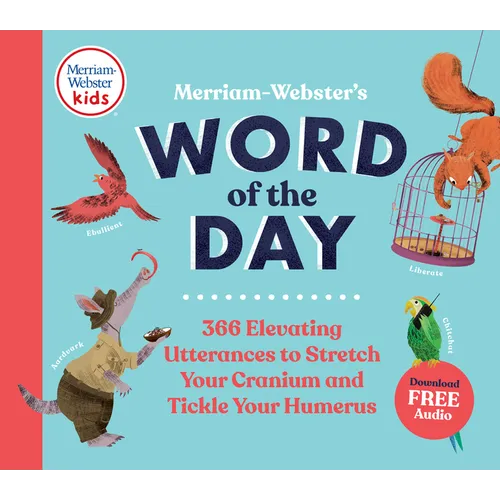 Merriam-Webster's Word of the Day: 366 Elevating Utterances to Stretch Your Cranium and Tickle Your Humerus