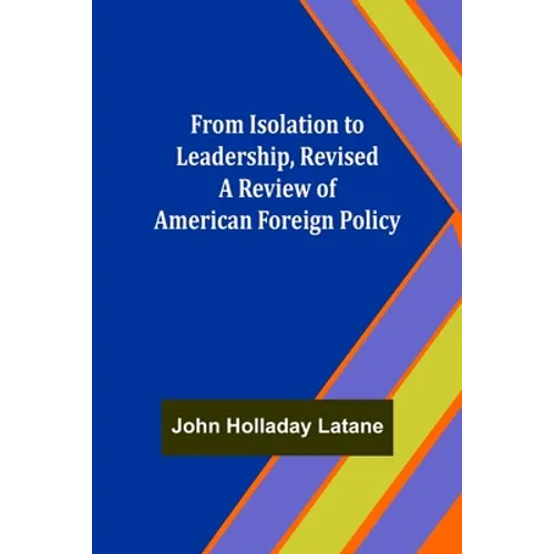 From Isolation to Leadership, Revised A Review of American Foreign Policy