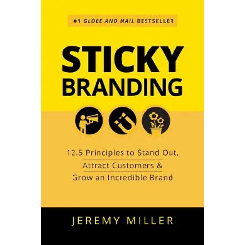 Sticky Branding: 12.5 Principles to Stand Out, Attract Customers & Grow an Incredible Brand