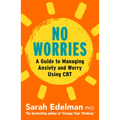 No Worries: A Guide to Releasing Anxiety and Worry Using CBT