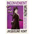 Inconvenient Women: Australian radical writers 1900-1970