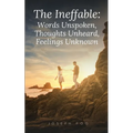 The Ineffable: Words Unspoken, Thoughts Unheard, Feelings Unknown