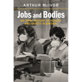 Jobs and Bodies: An Oral History of Health and Safety in Britain