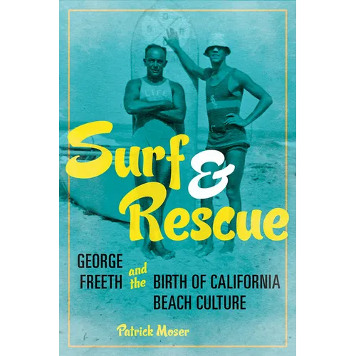 Surf and Rescue: George Freeth and the Birth of California Beach Culture
