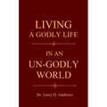 Living a Godly Life in an Un-Godly World: Walking in Truth and Holiness