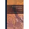 Elizabethan Copper: the History of the Company of Mines Royal 1568-1605