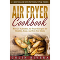 Air Fryer Cookbook: Best 25 Adorable Air Fryer Recipes for Healthy, Easy, and Fat-free Meals