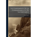 Les Fondements De La Connaissance Et De La Croyance: Examen Critique Du Néo-kantisme