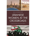 Lebanese Women at the Crossroads: Caught Between Sect and Nation