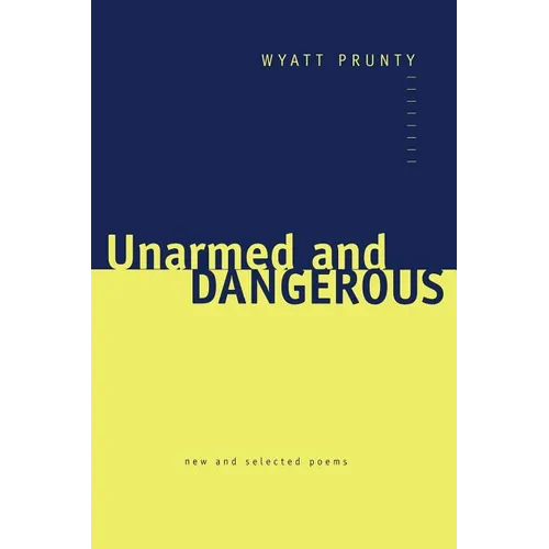 Unarmed and Dangerous: New and Selected Poems