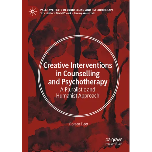 Creative Interventions in Counselling and Psychotherapy: A Pluralistic and Humanist Approach