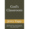 God's Classroom: 366 daily devotions... Read through the Bible in a Year... Daily Encouragement to Draw Closer to God...