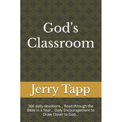 God's Classroom: 366 daily devotions... Read through the Bible in a Year... Daily Encouragement to Draw Closer to God...