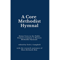 A Core Methodist Hymnal: Hymn Texts in the Public Domain Common to Historic Methodist Hymnals
