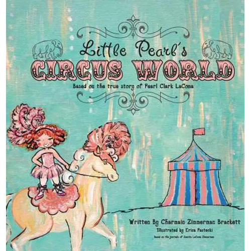 Little Pearl's Circus World: Based on the true story of Pearl Clark LaComa