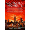 Capturing Moments: 52 Inspirational Photography Ideas