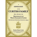 A Genealogy of the Curtiss Family Being a Record of the Descendants of Widow Elizabeth Curtiss Who Settled in Stratford, Connecticut 1639-40